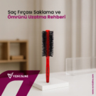 Saç Fırçası Saklama ve Ömrünü Uzatma Rehberi